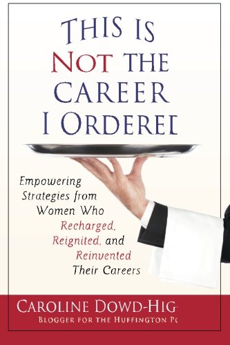 Stock image for This Is Not The Career I Ordered: Empowering Strategies from Women Who Recharged, Reignited, and Reinvented Their Careers for sale by Better World Books: West