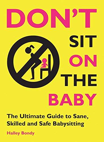 9780982732236: Don't Sit On the Baby!: The Ultimate Guide to Sane, Skilled, and Safe Babysitting