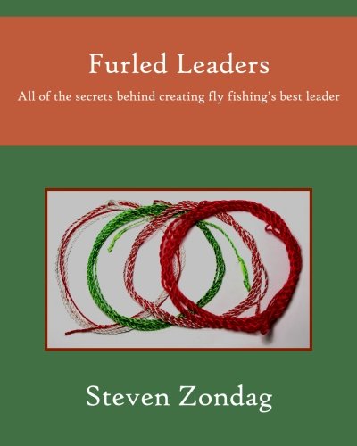 9780982736807: Furled Leaders: All of the secrets behind creating fly fishing's best leader by Steven Zondag (2010-05-08)