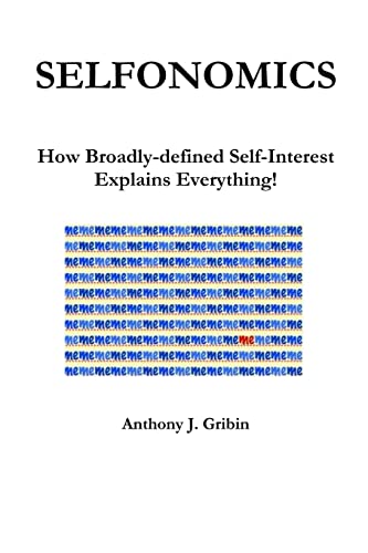 Beispielbild fr Selfonomics: How Broadly-defined Self-Interest Explains Everything! zum Verkauf von California Books