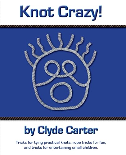 

Knot Crazy : Tricks for Tying Practical Knots, Rope Tricks for Fun, and Tricks for Entertaining Small Children.