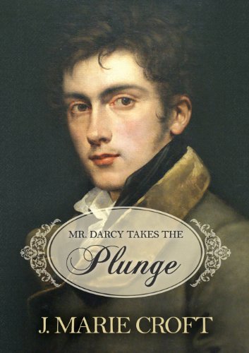 Mr. Darcy Takes the Plunge: A Pun-filled Tale Featuring Austen's Pride and Prejudice Characters, With Some Added or Addled, Missing or Missish, Modified or Mortified, Healthier, Wealthier or Wiser - Croft, J. Marie