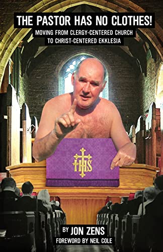Stock image for The Pastor Has No Clothes: Moving from Clergy-Centered Church to Christ Centered Ekklesia for sale by GF Books, Inc.