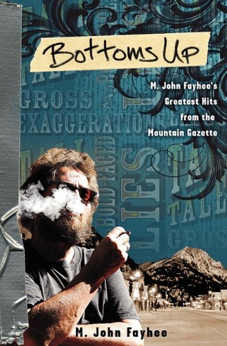 Stock image for Bottoms Up; M. John Fayhee's Greatest Hits from the Mountain Gazette for sale by Ergodebooks