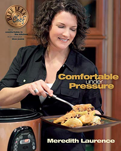 Stock image for Comfortable Under Pressure: Pressure Cooker Meals: Recipes, Tips, and Explanations (The Blue Jean Chef) for sale by SecondSale