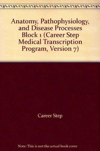 9780982754320: Anatomy, Pathophysiology, and Disease Processes Block 1 (Career Step Medical Transcription Program, Version 7)
