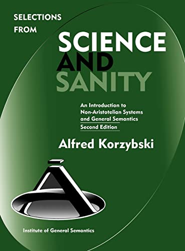 Imagen de archivo de Selections from Science and Sanity: An Introduction to Non-Aristotelian Systems and General Semantics [Second Edition] (New Non-Aristotelian Library) a la venta por Theoria Books