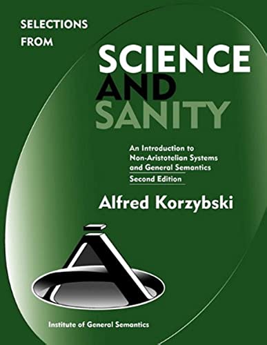 Imagen de archivo de Selections from Science and Sanity, Second Edition: An Introduction to Non-Aristotelian Systems and General Semantics a la venta por WorldofBooks