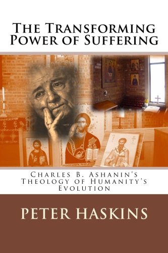 Stock image for The Transforming Power of Suffering: Charles B. Ashanin?s Theology of Humanity?s Evolution for sale by GF Books, Inc.