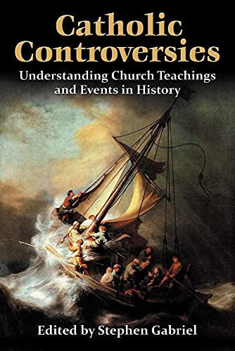 9780982766200: Catholic Controversies: Understanding Church Teachings and Events in History