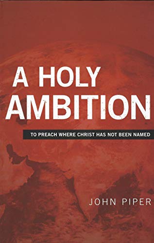 Imagen de archivo de A Holy Ambition: To Preach Where Christ Has Not Been Named a la venta por SecondSale