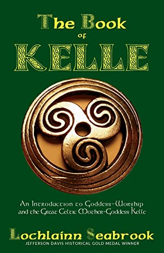 Stock image for The Book of Kelle: An Introduction to Goddess-Worship and the Great Celtic Mother-Goddess Kelle for sale by GF Books, Inc.