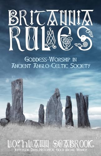 Stock image for Britannia Rules: Goddess-Worship in Ancient Anglo-Celtic Society for sale by 417 Books