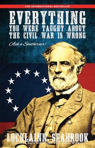 Beispielbild fr Everything You Were Taught about the Civil War Is Wrong : Ask a Southerner! zum Verkauf von Better World Books