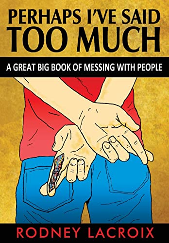 Stock image for Perhaps I've Said Too Much (a Great Big Book of Messing with People) for sale by ThriftBooks-Atlanta