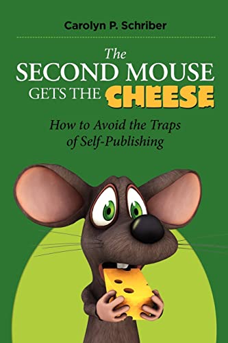 Imagen de archivo de The Second Mouse Gets the Cheese: How to Avoid the Traps of Self-Publishing a la venta por Burke's Book Store