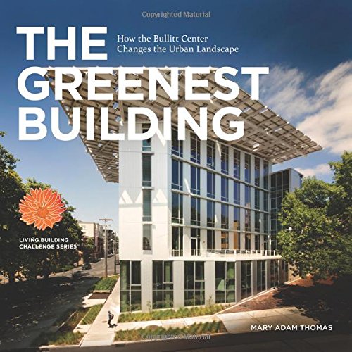 Stock image for The Greenest Building: How the Bullitt Center Changes the Urban Landscape for sale by SecondSale