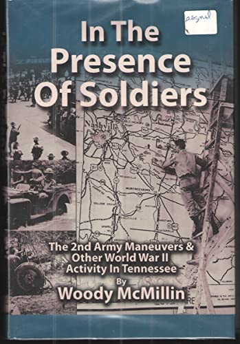 9780982777008: In the Presence of Soldiers, The 2nd Army Maneuvers & Other World War II Activity in Tennessee