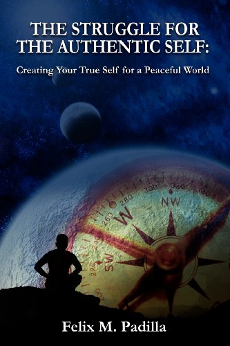 The Struggle for the Authentic Self, Creating Your True Self for a Peaceful World (9780982780312) by Padilla, Felix