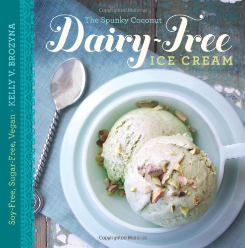 9780982781166: The Spunky Coconut Dairy-Free Ice Cream Cookbook: Soy-Free, Sugar-Free, Vegan