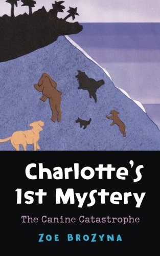 Stock image for Charlotte's First Mystery: The Canine Catastrophe by Zoe Brozyna (2014-10-30) for sale by Revaluation Books