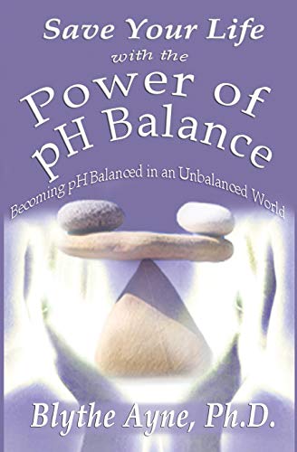 Stock image for Save Your Life with the Power of pH Balance: Becoming pH Balanced in an Unbalanced World (How to Save Your Life) for sale by BooksRun