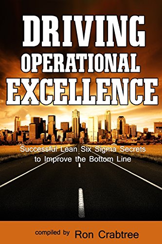 9780982787106: Driving Operational Excellence: Successful Lean Six Sigma Secrets to Improve the Bottom Line