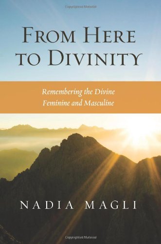 9780982787908: From Here to Divinity: Remembering the Divine Feminine and Masculine