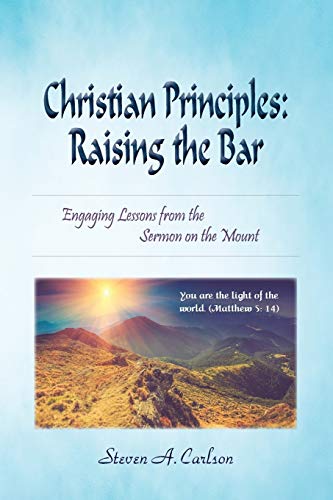 9780982791561: Christian Principles: Raising the Bar: Engaging Lessons from the Sermon on the Mount