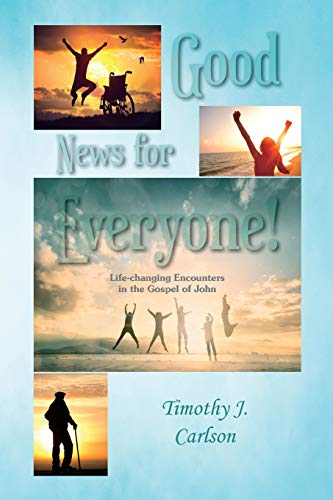 Stock image for Good News for Everyone!: Life-changing Encounters in the Gospel of John for sale by Lucky's Textbooks