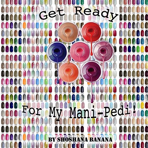 Stock image for Get Ready For My Mani-Pedi! for sale by Lucky's Textbooks