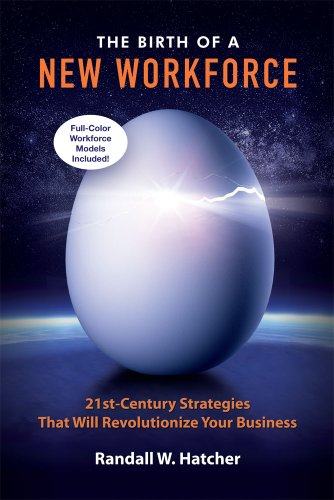 Stock image for The Birth of a New Workforce: 21st-Century Strategies That Will Revolutionize Your Business, Deluxe Edition for sale by Goodbookscafe