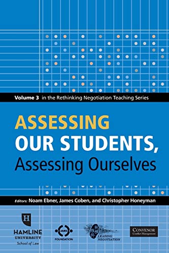 9780982794623: Assessing Our Students, Assessing Ourselves: Volume 3 in the Rethinking Negotiation Teaching Series