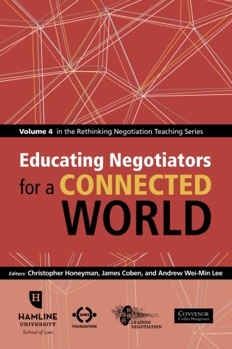 Stock image for Educating Negotiators for a Connected World: Volume 4 in the Rethinking Negotiation Teaching Series for sale by Bulrushed Books