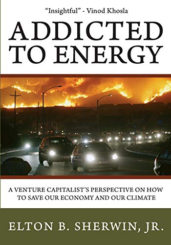 Beispielbild fr Addicted to Energy: A Venture Capitalist's Perspective on How to Save Our Economy and Our Climate zum Verkauf von Wonder Book