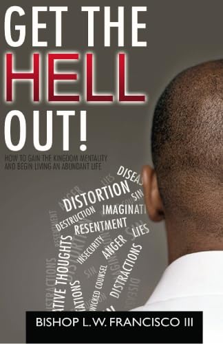 Imagen de archivo de Get the Hell Out!: How to Gain the Kingdom Mentality and Begin Living an Abundant Life a la venta por ThriftBooks-Dallas