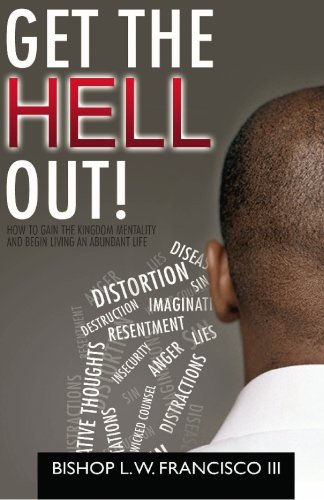 Stock image for Get the Hell Out!: How to Gain the Kingdom Mentality and Begin Living an Abundant Life for sale by ThriftBooks-Dallas