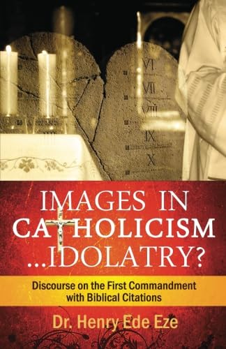 Stock image for Images in Catholicism .Idolatry?: Discourse on the First Commandment with Biblical Citations for sale by ThriftBooks-Atlanta