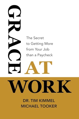 Stock image for Grace at Work: The Secret to Getting More from Your Job Than a Paycheck for sale by Orion Tech