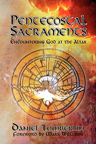 Stock image for Pentecostal Sacraments: Encountering God at the Altar for sale by Wonder Book