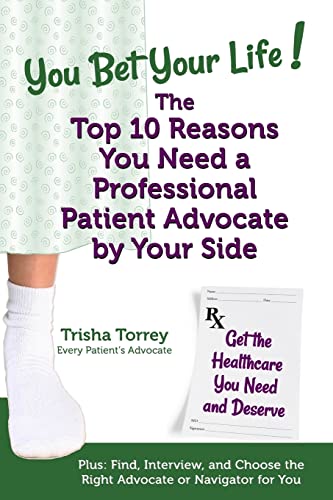 Beispielbild fr You Bet Your Life! The Top 10 Reasons You Need a Professional Patient Advocate by Your Side: Get the Healthcare You Need and Deserve (You Bet Your Life Books) zum Verkauf von ZBK Books