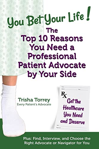 Stock image for You Bet Your Life! The Top 10 Reasons You Need a Professional Patient Advocate by Your Side: Get the Healthcare You Need and Deserve (You Bet Your Life Books) for sale by ZBK Books