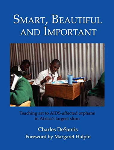 Imagen de archivo de SMART, BEAUTIFUL AND IMPORTANT: Teaching art to AIDS-affected orphans in Africa's largest slum a la venta por Wonder Book