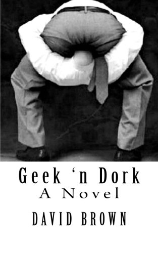 Geek 'n Dork: A Novel (9780982808948) by Brown, David