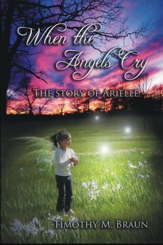 Imagen de archivo de When the Angels Cry: The Story of Arielle a la venta por ThriftBooks-Atlanta