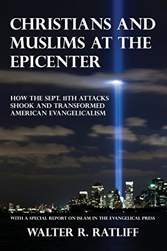 Beispielbild fr Christians and Muslims at the Epicenter: How the Sept. 11th Attacks Shook and Transformed American Evangelicalism zum Verkauf von THE SAINT BOOKSTORE