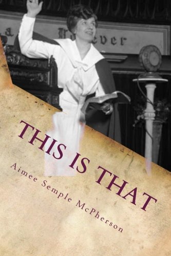 Beispielbild fr This Is That: Personal Experiences, Sermons and Writings of Aimee Semple McPherson Evangelist: 2 (American Evangelist Series) zum Verkauf von Revaluation Books