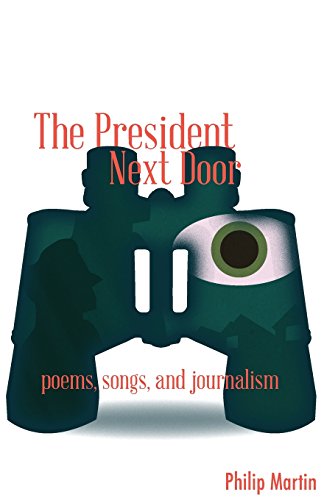 Stock image for The President Next Door: Poems, Songs, and Journalism for sale by HPB Inc.