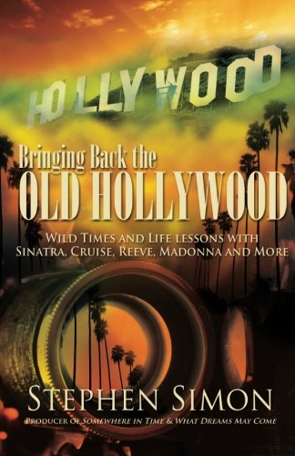 Stock image for Bringing Back The Old Hollywood: Wild Times and Life Lessons With Sinatra, Cruise, Reeve, Madonna and More for sale by SecondSale