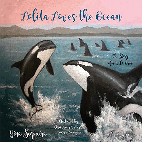 Stock image for Lolita Loves the Ocean: The Story of a Wild Orca for sale by -OnTimeBooks-